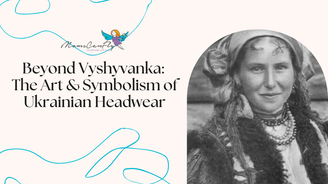Beyond Vyshyvanka: The Art and Symbolism of Ukrainian Headwear
